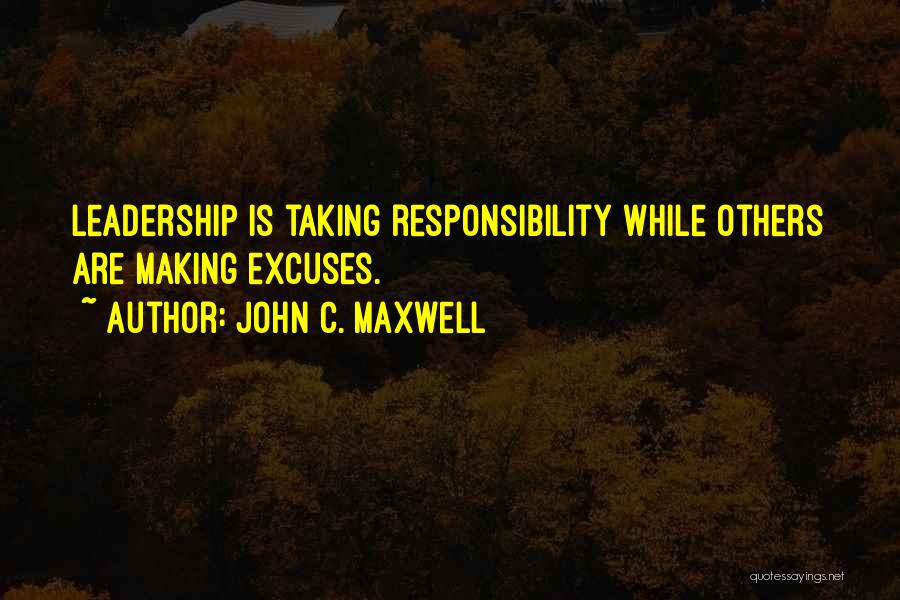 No Excuse Leadership Quotes By John C. Maxwell