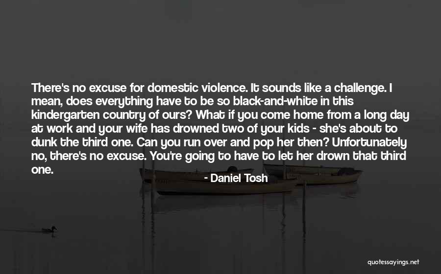 No Excuse Quotes By Daniel Tosh