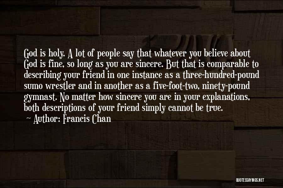 No Explanations Quotes By Francis Chan