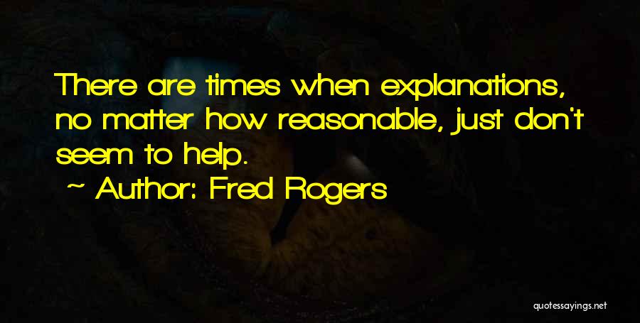 No Explanations Quotes By Fred Rogers