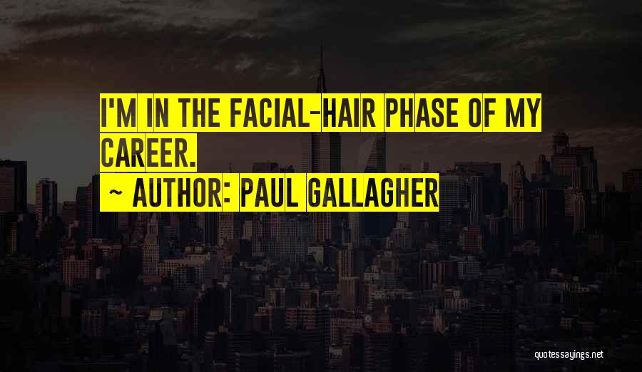 No Facial Hair Quotes By Paul Gallagher