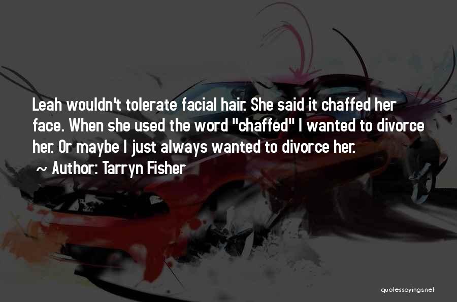 No Facial Hair Quotes By Tarryn Fisher