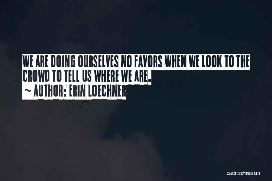 No Favors Quotes By Erin Loechner