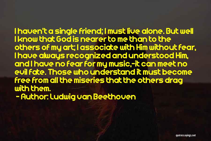 No Fear God Quotes By Ludwig Van Beethoven