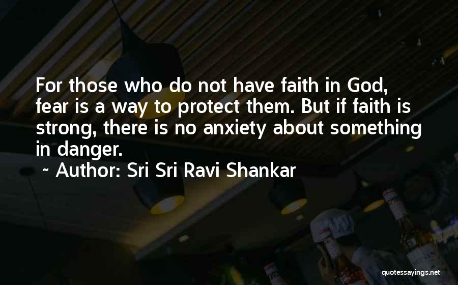 No Fear God Quotes By Sri Sri Ravi Shankar