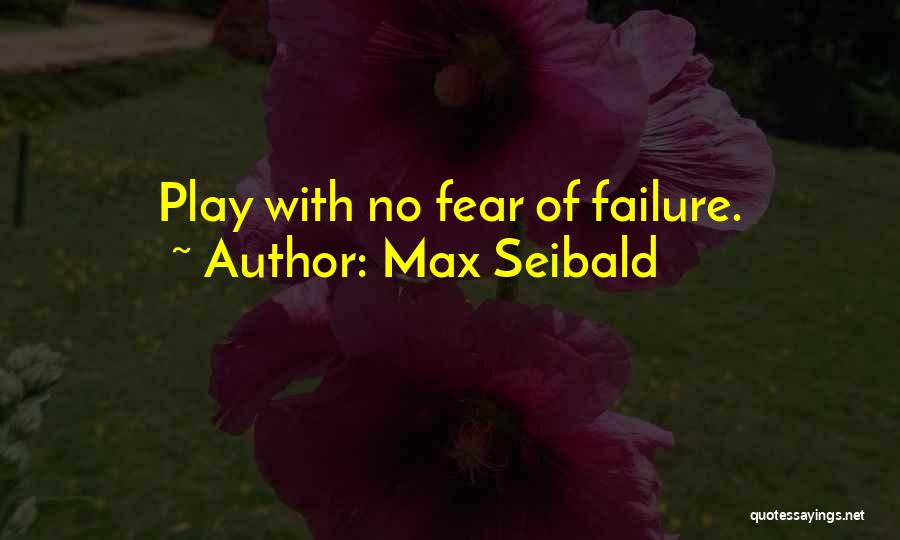No Fear Of Failure Quotes By Max Seibald