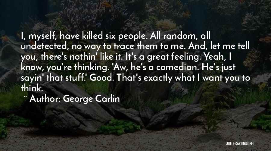 No Feeling Good Quotes By George Carlin