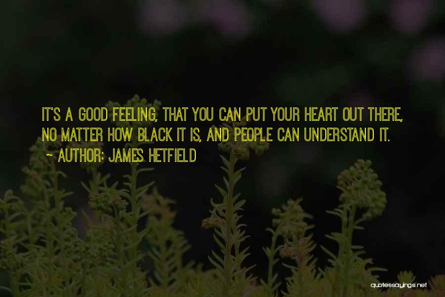 No Feeling Good Quotes By James Hetfield
