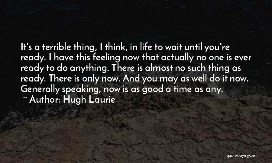No Feeling Well Quotes By Hugh Laurie