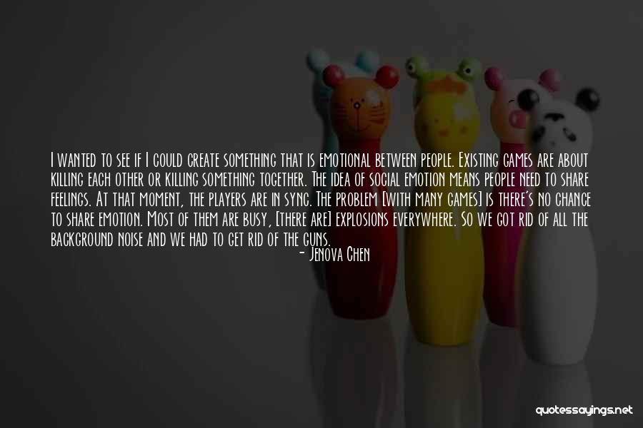 No Feelings At All Quotes By Jenova Chen No Feelings At All Quotes By Jenova Chen