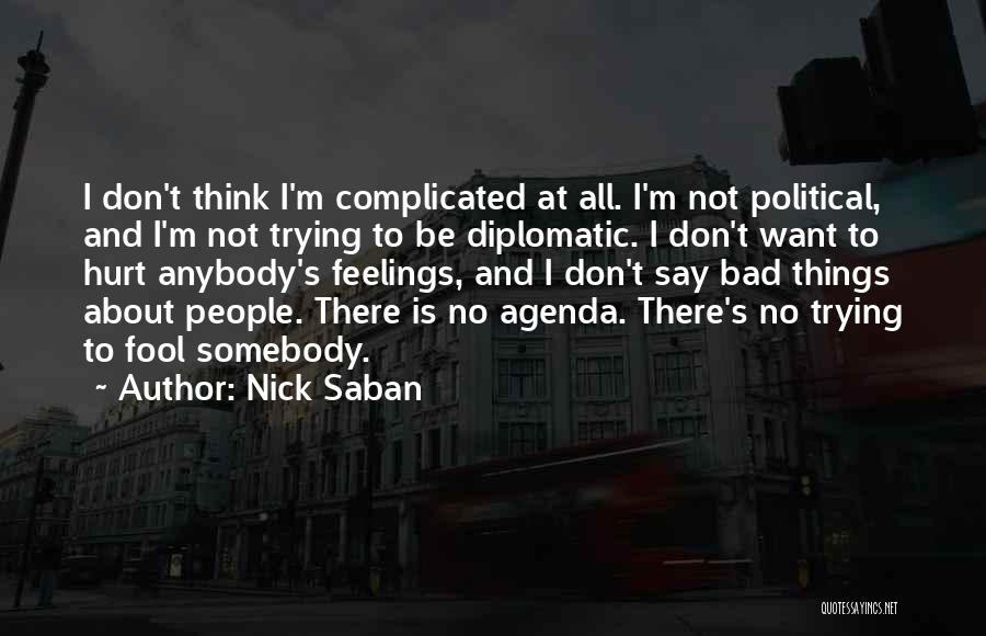 No Feelings At All Quotes By Nick Saban