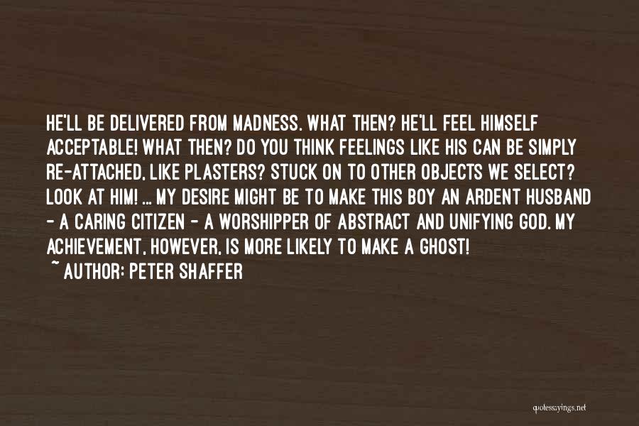 No Feelings Attached Quotes By Peter Shaffer