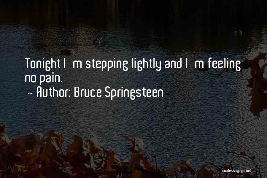 No Feelings No Pain Quotes By Bruce Springsteen