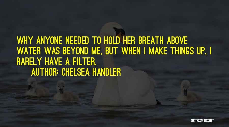 No Filter Needed Quotes By Chelsea Handler