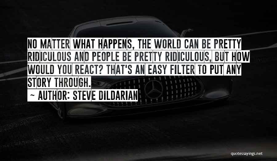 No Filters Quotes By Steve Dildarian