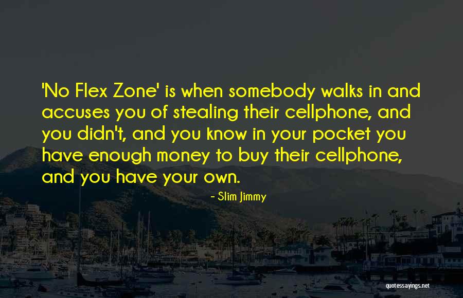 No Flex Zone Quotes By Slim Jimmy