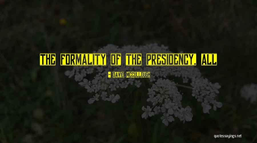 No Formality Quotes By David McCullough No Formality Quotes By David McCullough