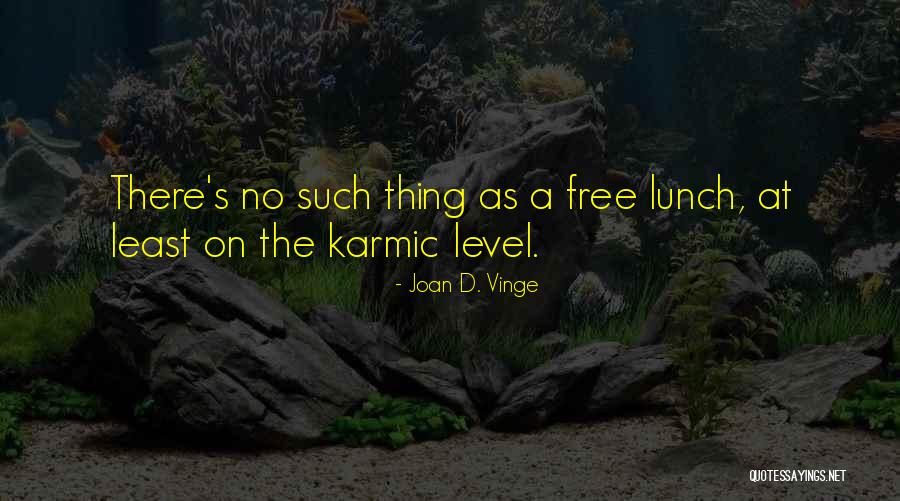 No Free Lunch Quotes By Joan D. Vinge No Free Lunch Quotes By Joan D. Vinge