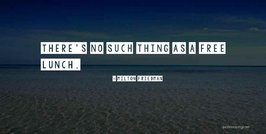 No Free Lunch Quotes By Milton Friedman No Free Lunch Quotes By Milton Friedman
