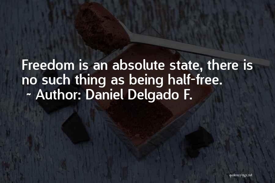 No Freedom Of Speech Quotes By Daniel Delgado F.