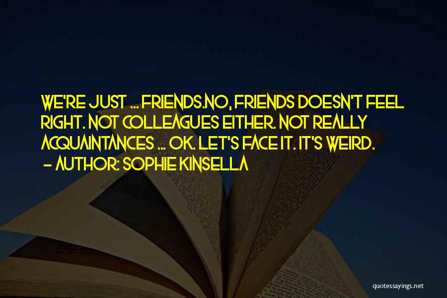 No Friends Just Acquaintances Quotes By Sophie Kinsella