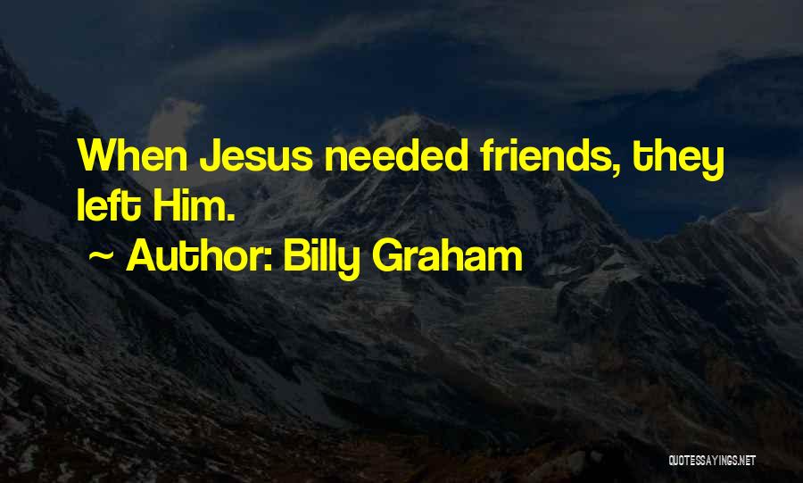 No Friends Needed Quotes By Billy Graham