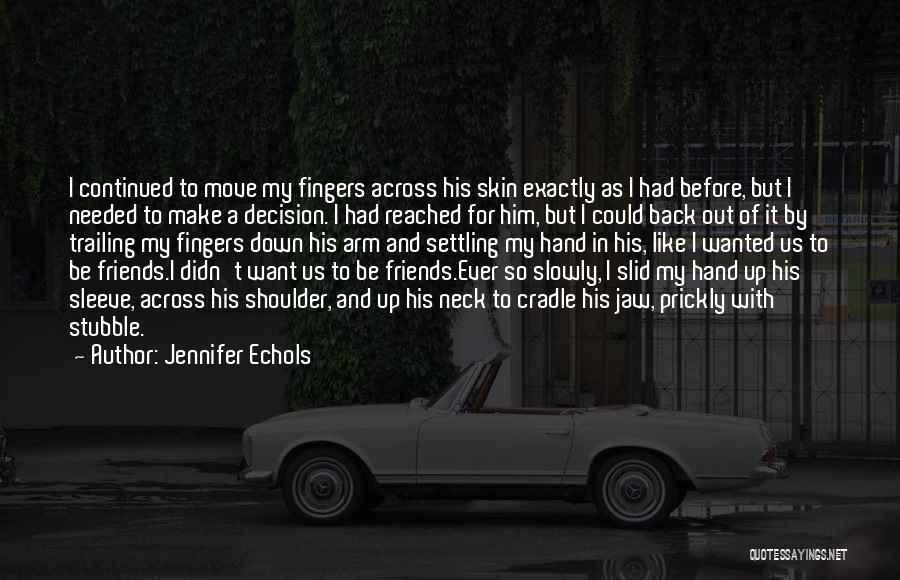 No Friends Needed Quotes By Jennifer Echols