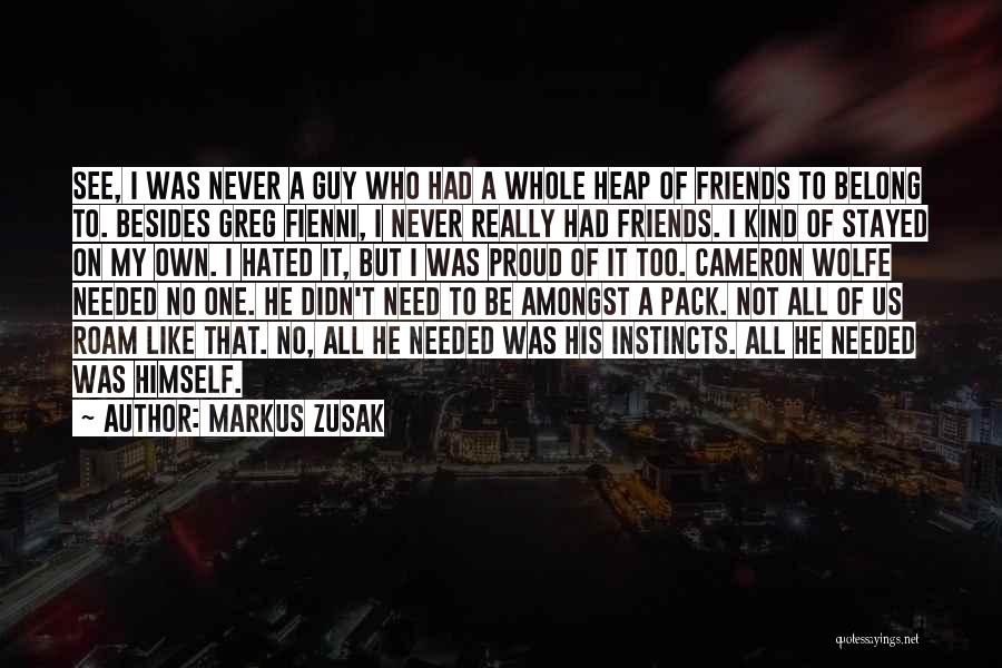 No Friends Needed Quotes By Markus Zusak