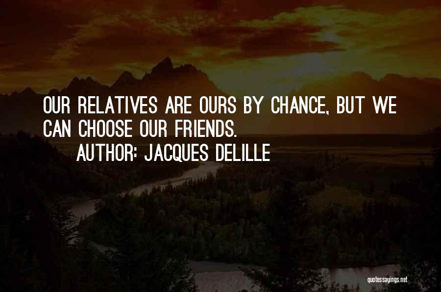 No Friends Only Family Quotes By Jacques Delille