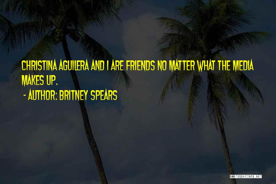 No Friends Quotes By Britney Spears