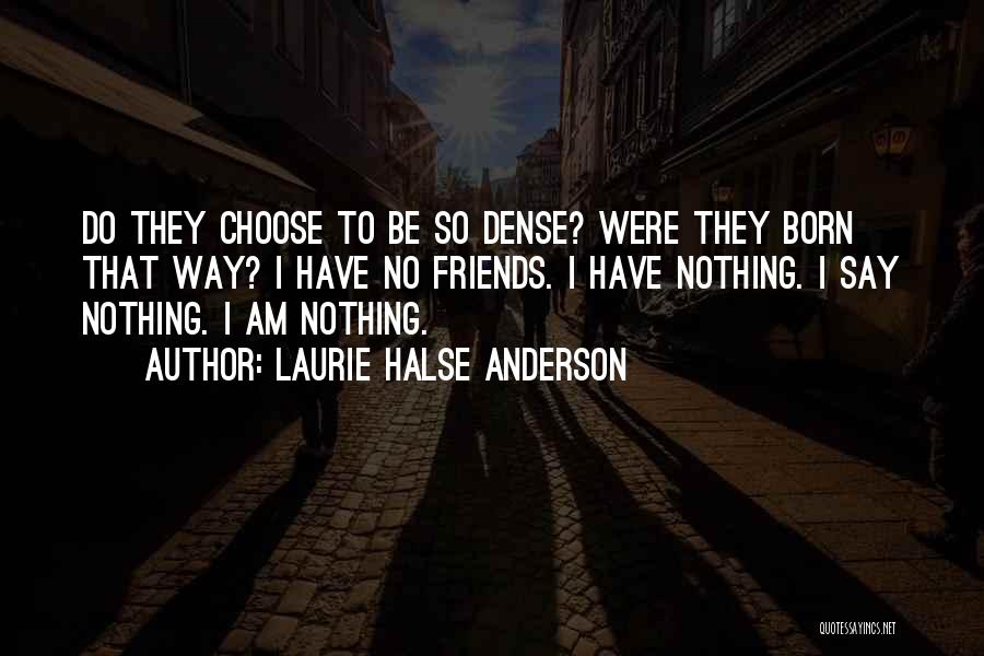 No Friends Quotes By Laurie Halse Anderson
