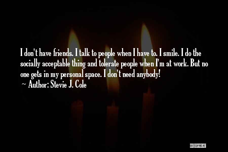 No Friends Quotes By Stevie J. Cole