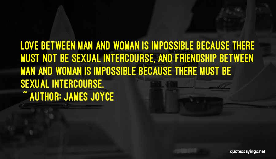 No Friendship Between Man And Woman Quotes By James Joyce