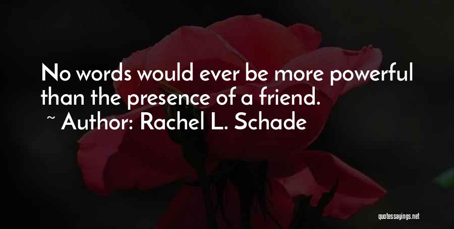 No Friendship Quotes By Rachel L. Schade