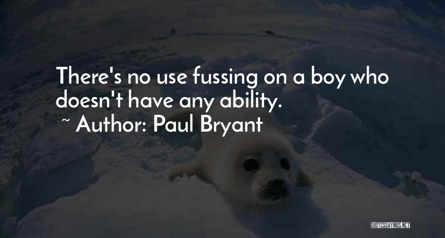 No Fussing Quotes By Paul Bryant