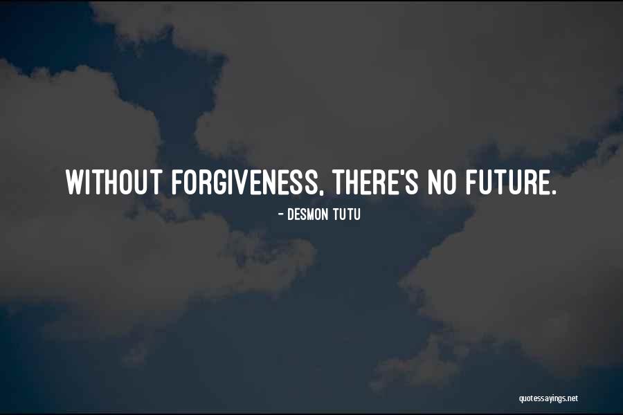 No Future Without Forgiveness Quotes By Desmon Tutu No Future Without Forgiveness Quotes By Desmon Tutu