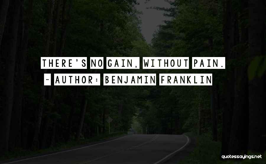 No Gain Without Pain Quotes By Benjamin Franklin