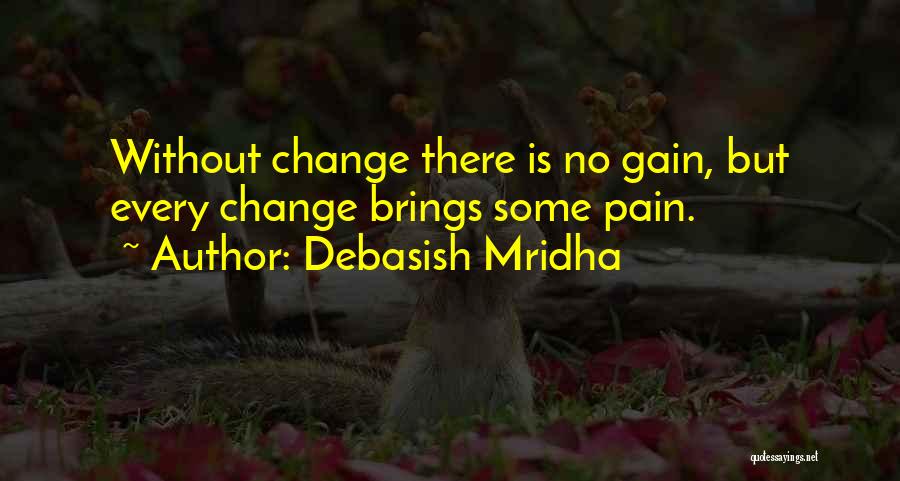 No Gain Without Pain Quotes By Debasish Mridha