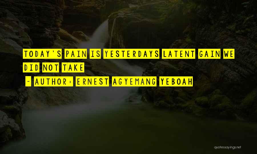 No Gain Without Pain Quotes By Ernest Agyemang Yeboah