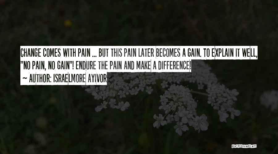 No Gain Without Pain Quotes By Israelmore Ayivor