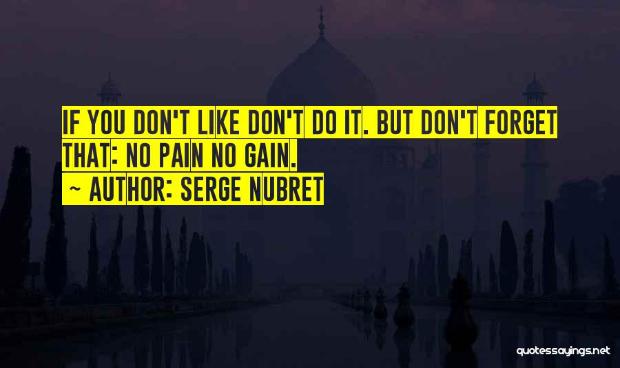 No Gain Without Pain Quotes By Serge Nubret