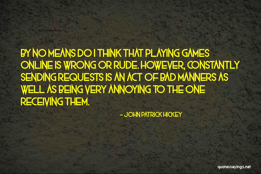 No Games Quotes By John Patrick Hickey No Games Quotes By John Patrick Hickey