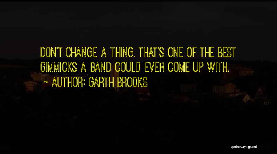 No Gimmicks Quotes By Garth Brooks