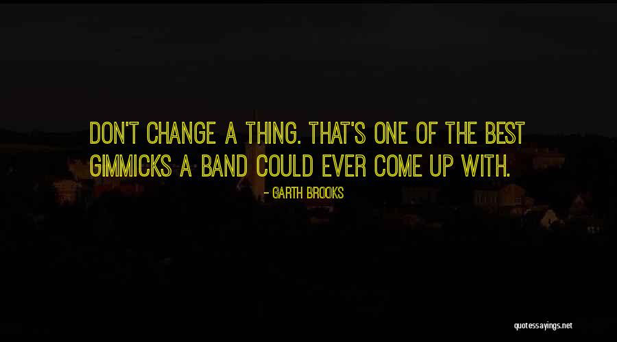 No Gimmicks Quotes By Garth Brooks No Gimmicks Quotes By Garth Brooks