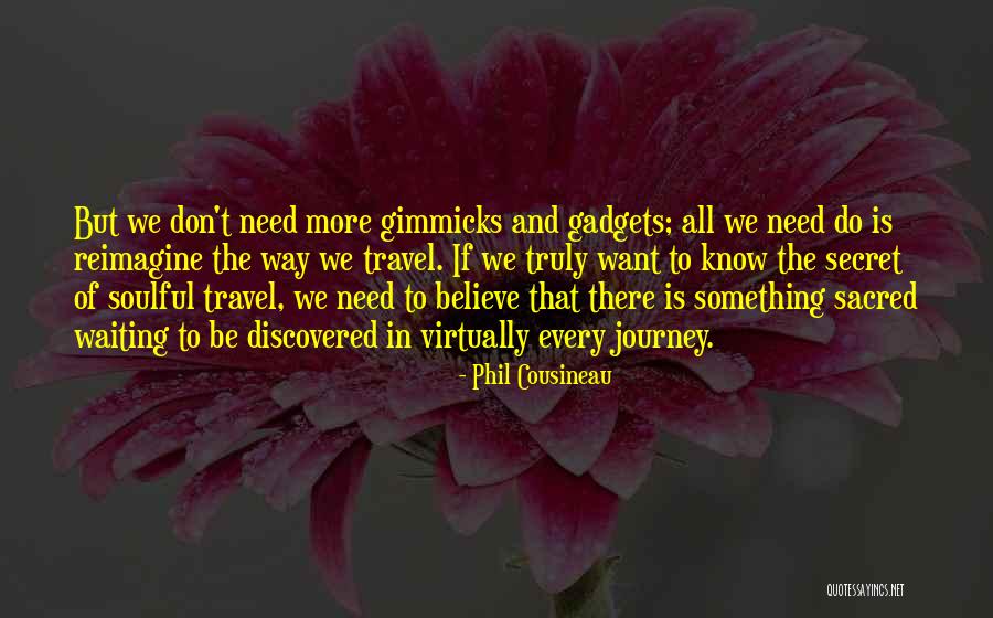 No Gimmicks Quotes By Phil Cousineau No Gimmicks Quotes By Phil Cousineau