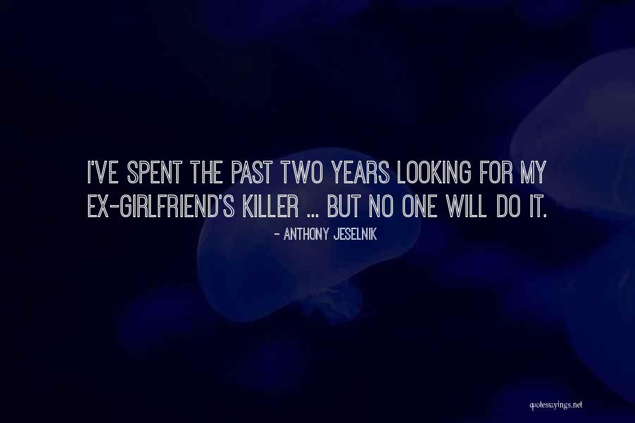 No Girlfriend Quotes By Anthony Jeselnik No Girlfriend Quotes By Anthony Jeselnik