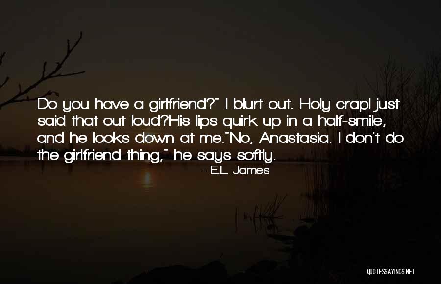 No Girlfriend Quotes By E.L. James No Girlfriend Quotes By E.L. James