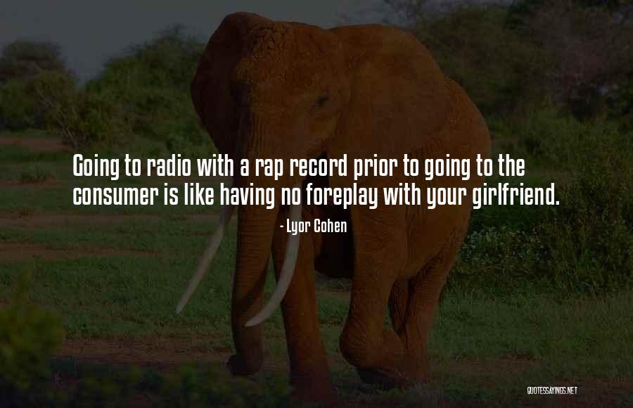 No Girlfriend Quotes By Lyor Cohen No Girlfriend Quotes By Lyor Cohen