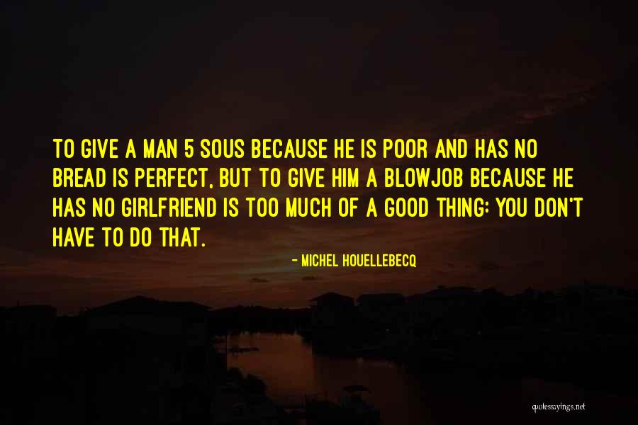 No Girlfriend Quotes By Michel Houellebecq No Girlfriend Quotes By Michel Houellebecq