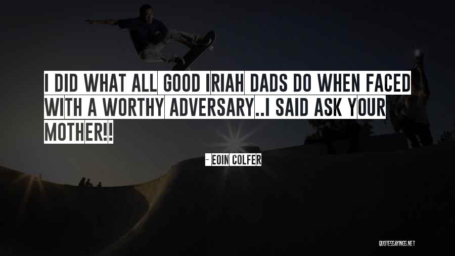 No Good Dads Quotes By Eoin Colfer No Good Dads Quotes By Eoin Colfer
